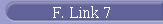 F. Link 7